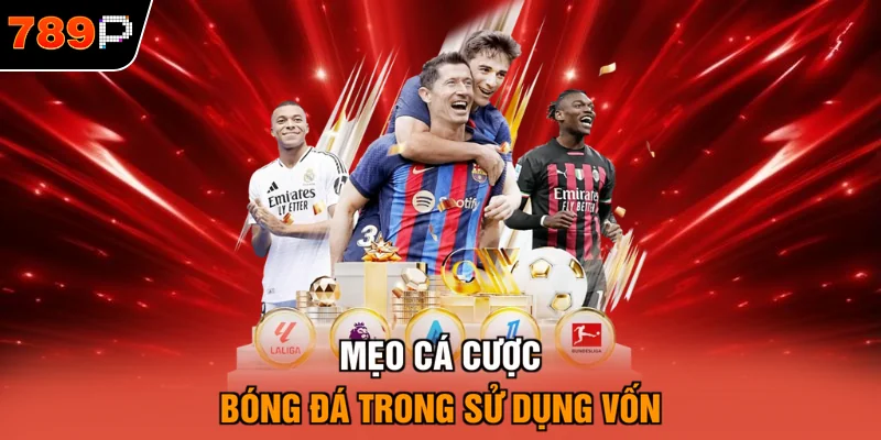 Mẹo cá cược bóng đá trong sử dụng vốn