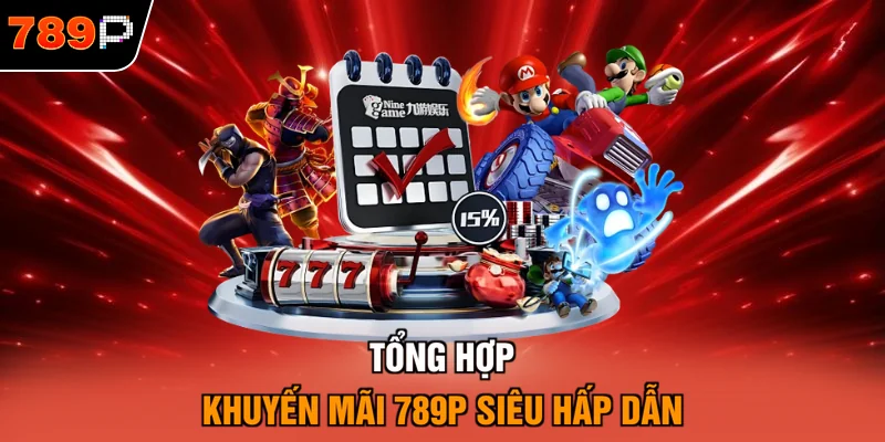 Tổng hợp khuyến mãi 789P siêu hấp dẫn